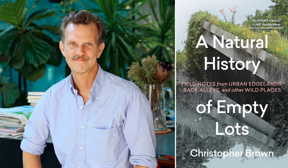 Two photos: left, the author Christopher Brown in a light blue button-down collared shirt; right, the cover of his new book, A Natural History of Empty Lots