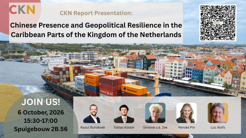 Seminar announcement by CKN for a CKN Report presentation. Chinese Presence and Geopolitical Resilience in the Caribbean Parts of the Kingdom of the Netherlands. Join us on 6 October 2026 from 15:30-17:00 in Spuigebouw 2B.56.