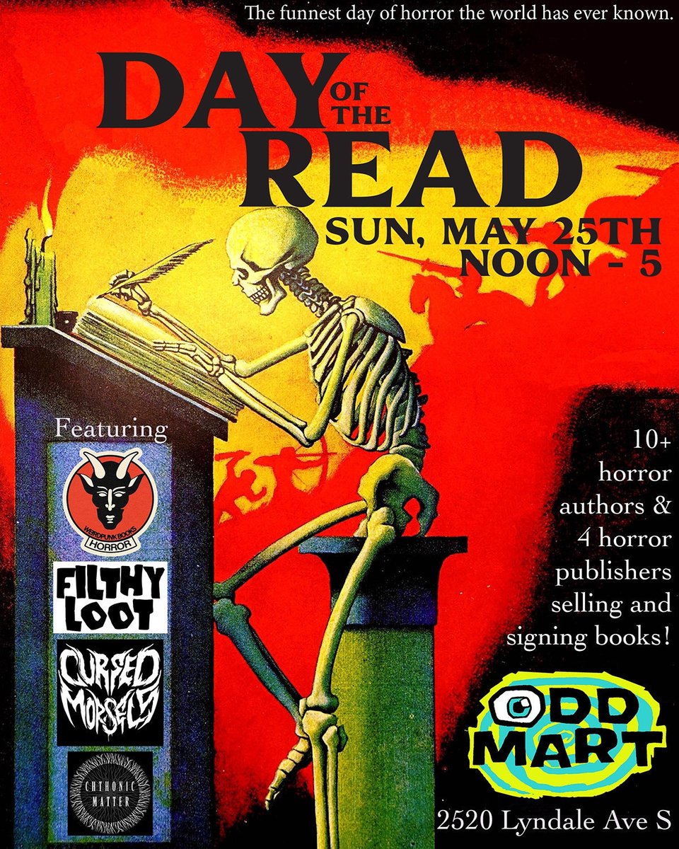 Graphic depicts a skeleton writing with a quill in a tome by candlelight. The text on the graphic reads "Day of the Read / Sun, May 25th Noon - 5", "The funnest day of horror the world has ever known," "10+ horror authors and 4 horror publishers selling and signing books!," "Odd Mart 2520 Lyndale Ave S". Depicted to the left are the logos for Weirdpunk Books, Filthy Loot, Cursed Morsels, and Chthonic Matter.