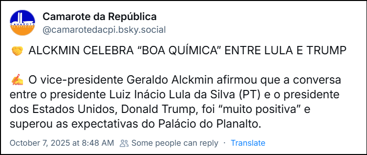 Post de @camarotedacpi.bsky.social com o texto: 🤝 ALCKMIN CELEBRA “BOA QUÍMICA” ENTRE LULA E TRUMP  ✍️ O vice-presidente Geraldo Alckmin afirmou que a conversa entre o presidente Luiz Inácio Lula da Silva (PT) e o presidente dos Estados Unidos, Donald Trump, foi “muito positiva” e superou as expectativas do Palácio do Planalto.