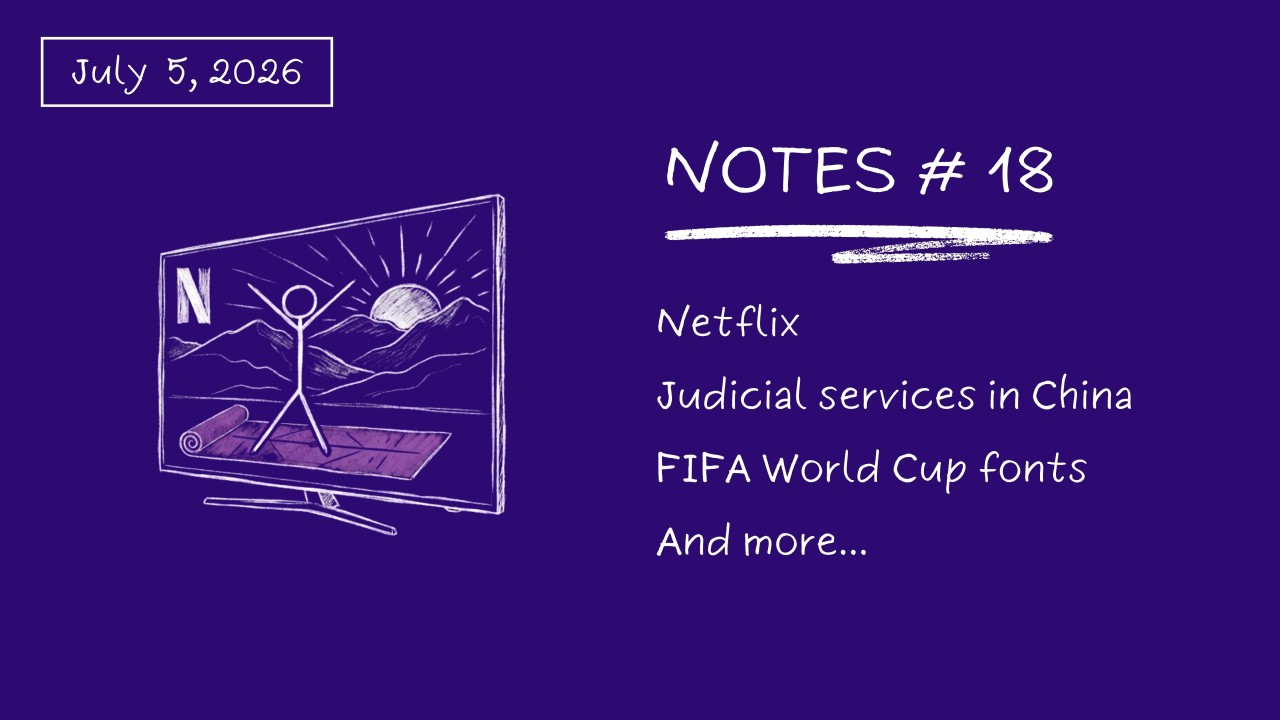 Notes # 18: Netflix, Judicial Services In China, FIFA World Cup Fonts...