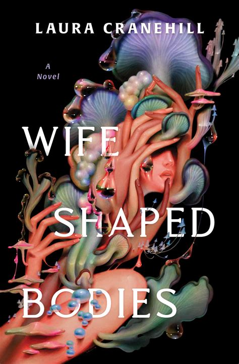 The cover of Laura Cranehill's Wife Shaped Bodies, featuring surreal mushrooms surrounding a human face and hands.