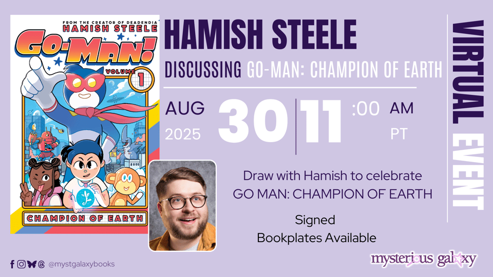 An advert for a VIRTUAL EVENT by Mysterious Galaxy. The details read: Hamish Steele Discussing Go-Man Champion of Earth on August 30th 2025, 11:00 am pt. Draw with Hamish to celebrate GO-MAN: CHAMPION OF EARTH, signed bookplates available.