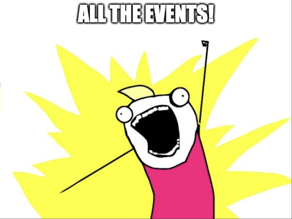 Cartoon of someone enthusiastically declaring: ALL THE EVENTS!