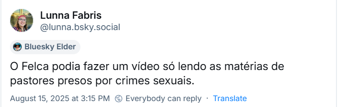 A imagem mostra post de Lunna Fabris (‪@lunna.bsky.social‬) com o texto: O Felca podia fazer um vídeo só lendo as matérias de pastores presos por crimes sexuais.