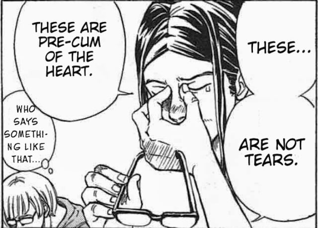 These are not tears. These are pre-cum of the heart.