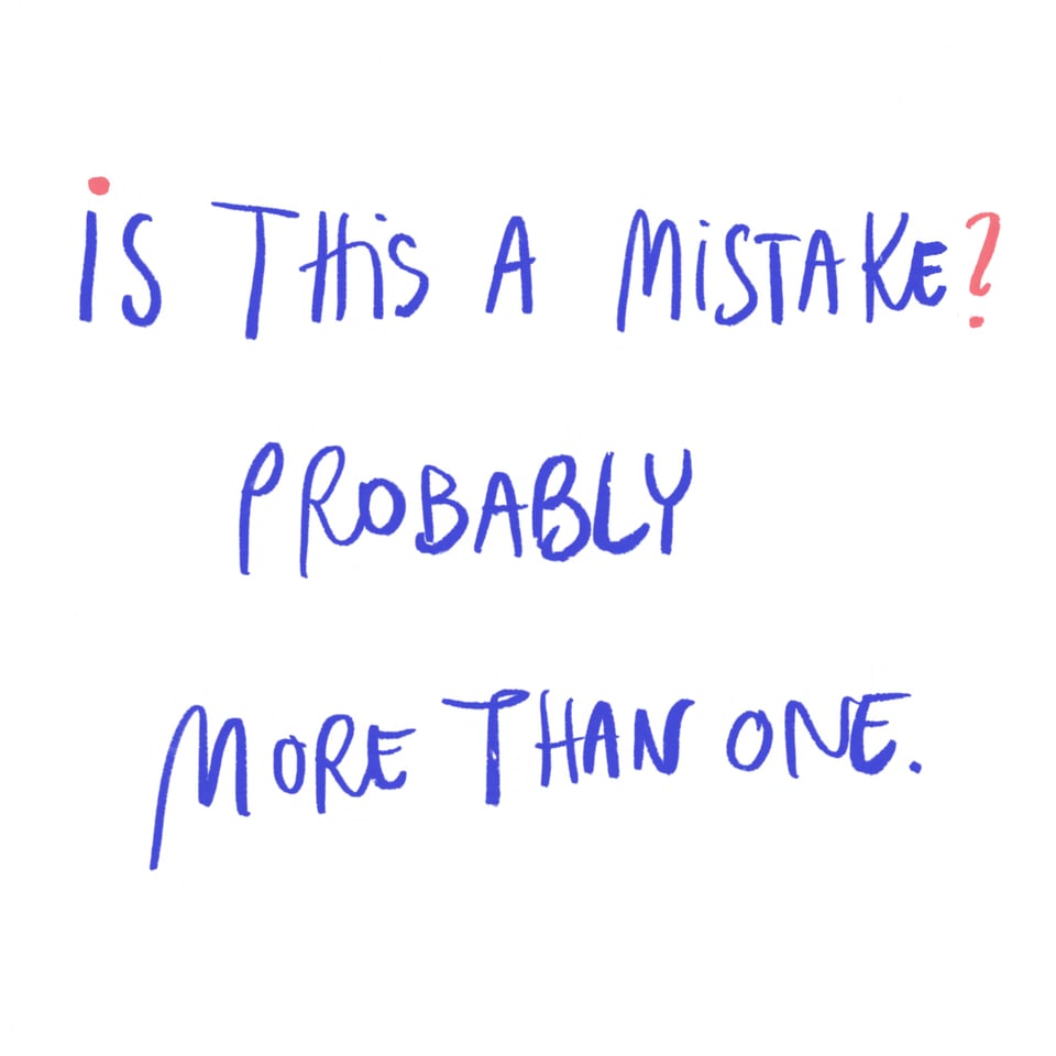 Hand-lettering of the words 'Is this a mistake? Probably more than one.'