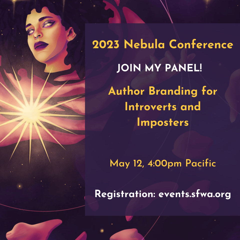 Promotional image saying: "2023 Nebula Conference. Join my panel! Author Branding for Introverts and Imposters. May 12, 4:00pm Pacific. Registration: events.sfwa.org"