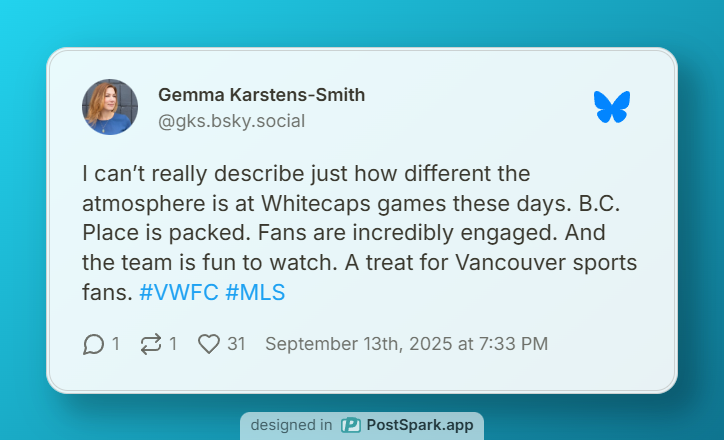 Gemma Karstens-Smith sharing the following on Bluesky, "I can’t really describe just how different the atmosphere is at Whitecaps games these days. B.C. Place is packed. Fans are incredibly engaged. And the team is fun to watch. A treat for Vancouver sports fans."