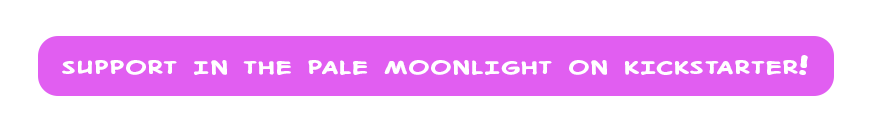 Support In the Pale Moonlight on Kickstarter!