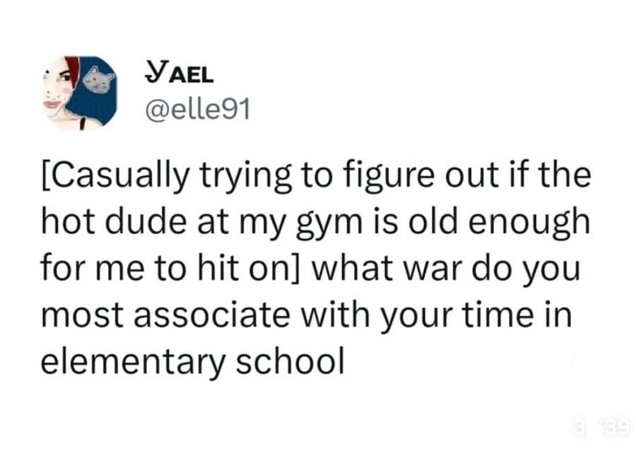 Twitter screenshot. @elle91: [Casually trying to figure out if the hot dude at my gym is old enough for me to hit on] what ware do you most associate with your time in elementary school