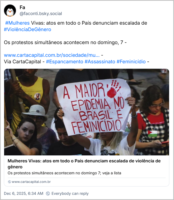 Post de Fa (‪@faconti.bsky.social‬) com o texto:  #Mulheres Vivas: atos em todo o País denunciam escalada de #ViolênciaDeGênero Os protestos simultâneos acontecem no domingo, 7 - (link para a notícia “Mulheres Vivas: atos em todo o País denunciam escalada de violência de gênero”) - Via CartaCapital - #Espancamento #Assassinato #Feminicídio -