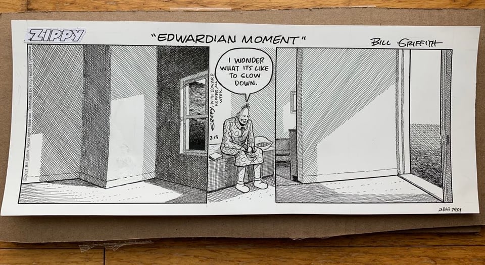 photo of original comic strip art, showing the character Zippy the Pinhead sitting in a house that's very geometrical and drawn in the style of Edward Hopper; he's sitting on a day bed saying, "I wonder what it's like to slow down." The strip is titled, "Edwardian Moment."