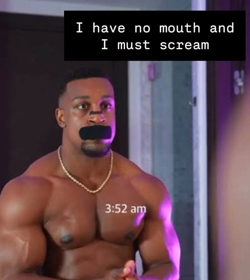 A photo of a muscular Black man looking at himself fleing in the mirror. He has a black anti-snoring thing over the bridge of his nose and black tape over his mouth. It is 3.52am according to the timestamp over the image. Text at the top reads: I have no mouth and I must scream