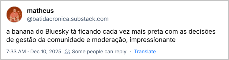 Post de matheus (@batidacronica.substack.com) com o texto: a banana do Bluesky tá ficando cada vez mais preta com as decisões de gestão da comunidade e moderação, impressionante