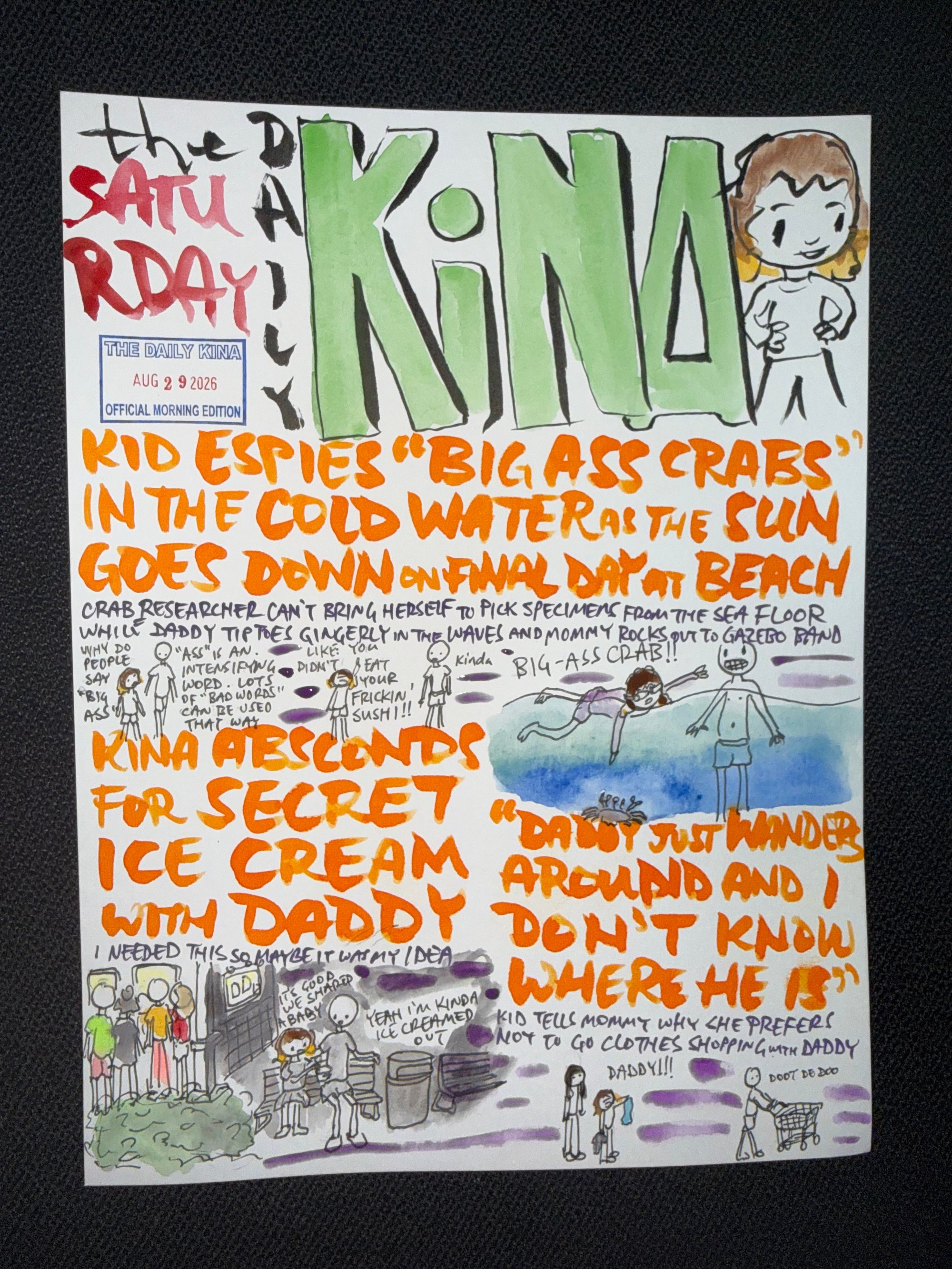 The Daily Kina for August 29, 2026. Top story: Kid Espies “Big Ass Crabs” in the Cold Water as the Sun Goes Down on Final Day at Beach. Also in this issue: Kina Absconds for Secret Ice Cream with Daddy; “Daddy Just Wanders Around and I Don’t Know Where He Is”.