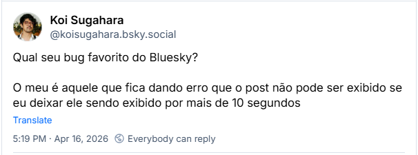 Post de Koi Sugahara (‪@koisugahara.bsky.social‬): Qual seu bug favorito do Bluesky?
O meu é aquele que fica dando erro que o post não pode ser exibido se eu deixar ele sendo exibido por mais de 10 segundos