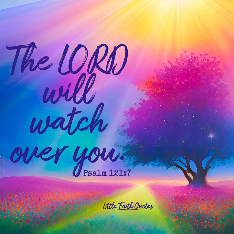 "The LORD will keep you from all harm - He will watch over your life" ~Psalm 121:7. Image by: @Little Faith Quotes