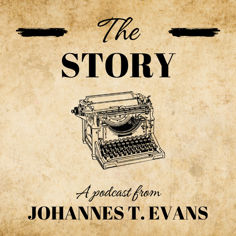 the cover for "The Story, a podcast from Johannes T. Evans", which is text and an image of a typewriter on a parchment background.