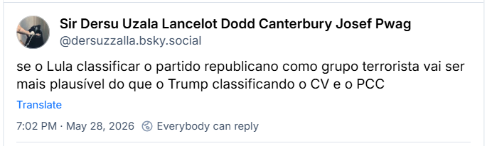 Post de Sir Dersu Uzala Lancelot Dodd Canterbury Josef Pwag (‪@dersuzzalla.bsky.social‬) :

se o Lula classificar o partido republicano como grupo terrorista vai ser mais plausível do que o Trump classificando o CV e o PCC