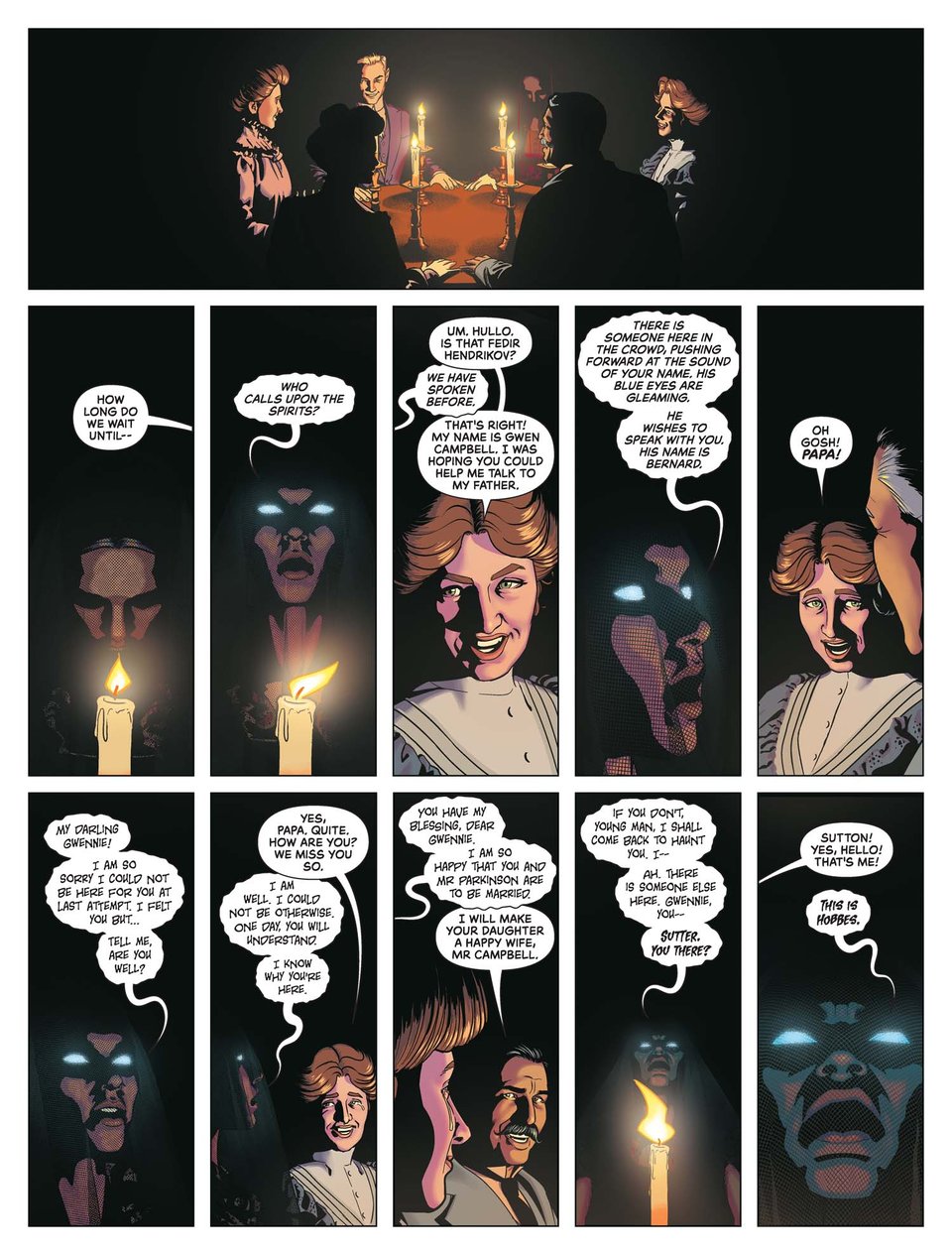 Hendrikov's voice changes as she enters a trance and it appears that spirits are speaking through her. After a conversation with someone who says they are the father of one of the attendees, another more aggressive spirit takes over, claiming to be Hobbes, the man murdered in the opening scene. He asks for someone called Sutter. Rosamund thinks he means Sutton, and so is talking to her.