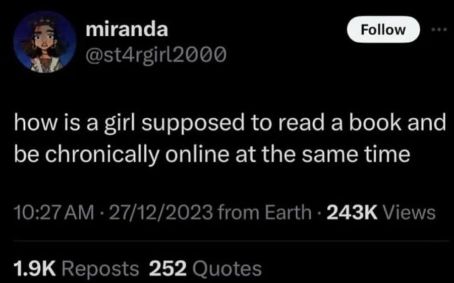 miranda (@st4rgirl2000): "how is a girl supposed to read a book and be chronically online at the same time"