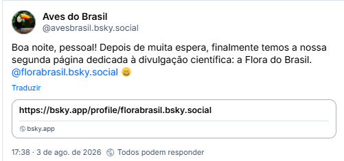 Post de Aves do Brasil (@avesbrasil.bsky.social): Boa noite, pessoal! Depois de muita espera, finalmente temos a nossa segunda página dedicada à divulgação científica: a Flora do Brasil.
@florabrasil.bsky.social 😁