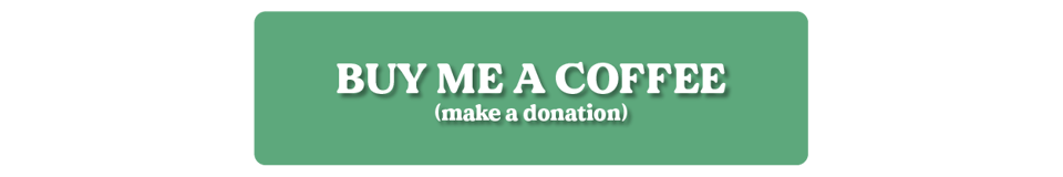 Green button with white text that says buy me a coffee (make a donation)