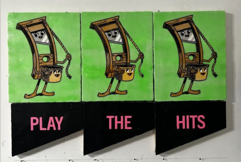 Painting of three anthropomorphic guillotines on an acid green background, with the phrase PLAY THE HITS below them, painted on angled panels that resemble guillotines. Delightful.