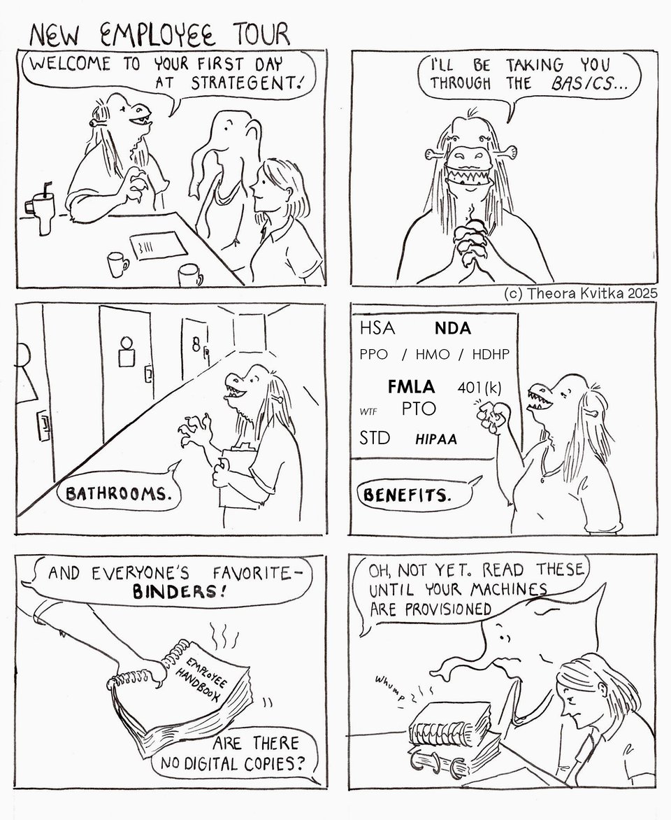 Comic of two new hires being given the new employee tour. Meconia, a lizard creature who works in HR, shows the bathrooms, discusses benefits, and hands out binders - the employee handbook.
