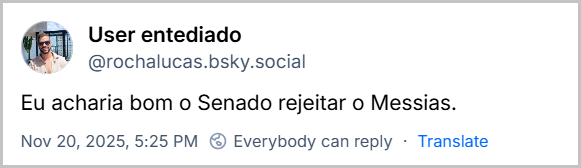 Post de User entediado (‪@rochalucas.bsky.social‬) com o texto: Eu acharia bom o Senado rejeitar o Messias.