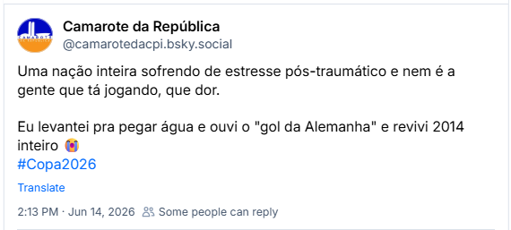 Post de Camarote da República (@camarotedacpi.bsky.social): Uma nação inteira sofrendo de estresse pós-traumático e nem é a gente que tá jogando, que dor. Eu levantei pra pegar água e ouvi o "gol da Alemanha" e revivi 2014 inteiro 😭
#Copa2026