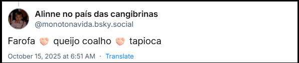 Post de Alinne no país das cangibrinas (‪@monotonavida.bsky.social‬) com o texto: Farofa 🤝🏻 queijo coalho 🤝🏻 tapioca