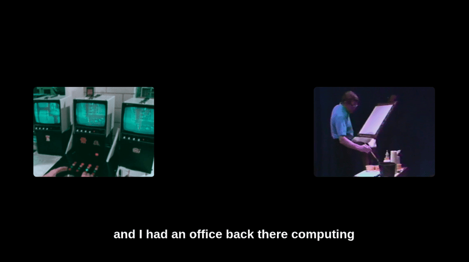 A screen grab from the film I am working on. There is an image of three 1970s computer screens and some hands typing on a keyboard on the left. On the right is an image of a man who looks like Bob Ross without the hair, painting at an easel. On the bottom of the screen is white text that says "and I had an office back there computing."