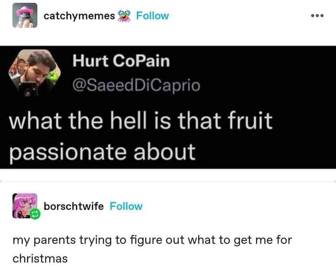 catchy memes shared - @SaeedDiCaptio: what the hell is that fruit passionate about // borschtwife replies saying: my parents trying to figure out what to get me for christmas