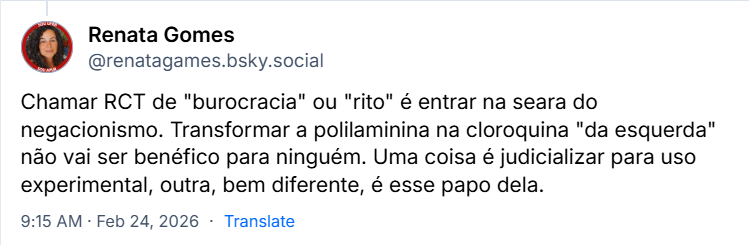 Post de Renata Gomes (@renatagames.bsky.social) com o texto: Chamar RCT de "burocracia" ou "rito" é entrar na seara do negacionismo. Transformar a polilaminina na cloroquina "da esquerda" não vai ser benéfico para ninguém. Uma coisa é judicializar para uso experimental, outra, bem diferente, é esse papo dela.