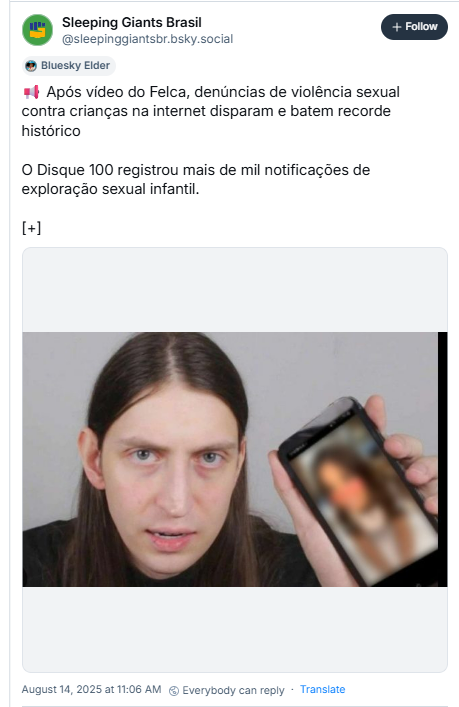 A imagem mostra post do Sleeping Giants Brasil (‪@sleepinggiantsbr.bsky.social‬) com o texto: 📢 Após vídeo do Felca, denúncias de violência sexual contra crianças na internet disparam e batem recorde histórico. O Disque 100 registrou mais de mil notificações de exploração sexual infantil. O post ainda traz uma fotografia do influenciador Felca segurando um smartphone com a tela embaçada, na qual se percebe se tratar de um conteúdo envolvendo menor.