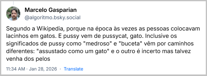 Post de Marcelo Gasparian (‪@algoritmo.bsky.social‬) com o texto: Segundo a Wikipedia, porque na época às vezes as pessoas colocavam lacinhos em gatos. E pussy vem de pussycat, gato. Inclusive os significados de pussy como "medroso" e "buceta" vêm por caminhos diferentes: "assustado como um gato" e o outro é incerto mas talvez venha dos pelos