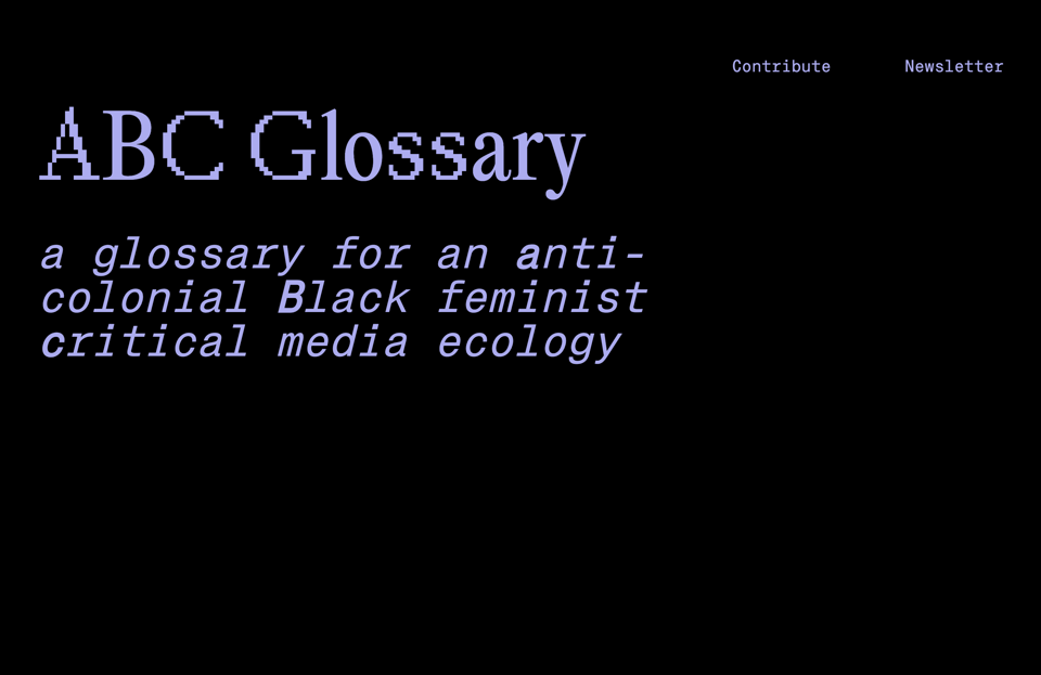 screenshot of homepage for abc glossary. Purple text reads "ABC Glossary a glossary for an anti-colonial black feminist critical media ecology". purple links to "contribute" and "newsletter"