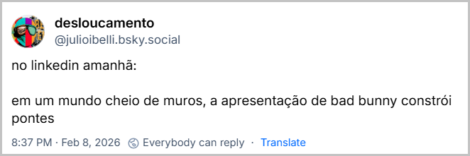 Post de desloucamento (@julioibelli.bsky.social) com o texto: no linkedin amanhã:
em um mundo cheio de muros, a apresentação de bad bunny constrói pontes