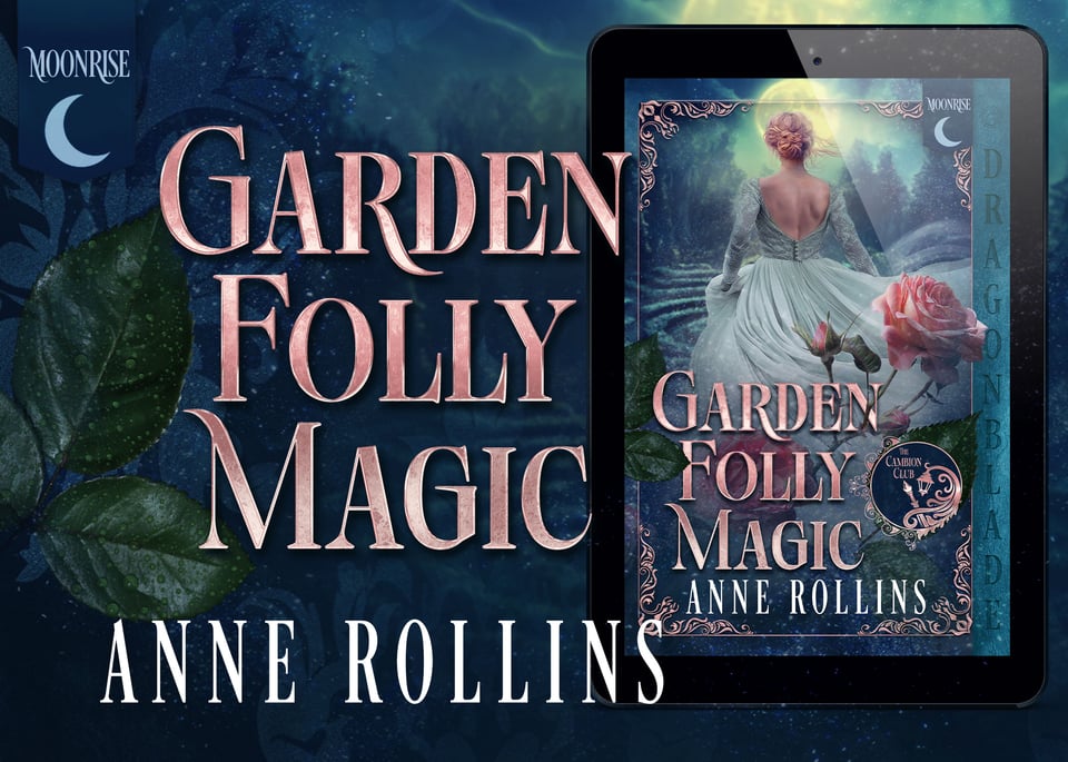 Background is a garden at night, with dewy leaves in the foreground. On the left side, large letters read “Garden Folly Magic” and “Anne Rollins.” On the right is an e-reader displaying a book cover with a white woman in a greenish-grayish dress facing away from the viewer. The book cover also displays a blooming pink rose.