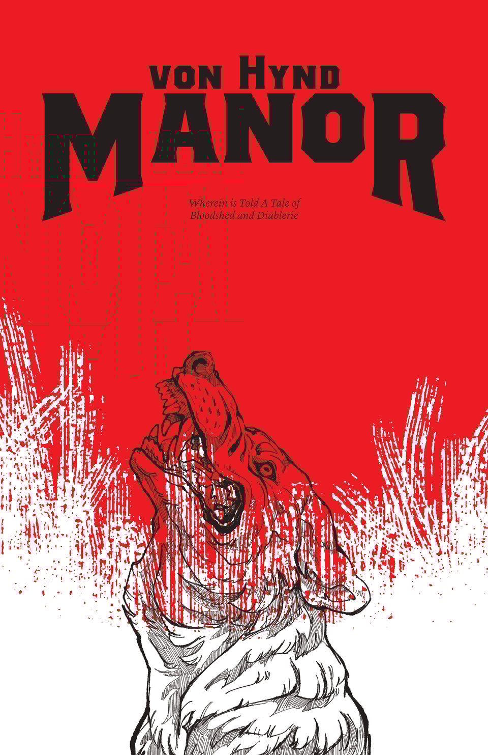 A snarling wolf facing skyward. The background transitioning from white to red in a scratchy pattern. Above in bold angular letters reads von Hynd Manor wherein is told a tale of bloodshed and diablerie