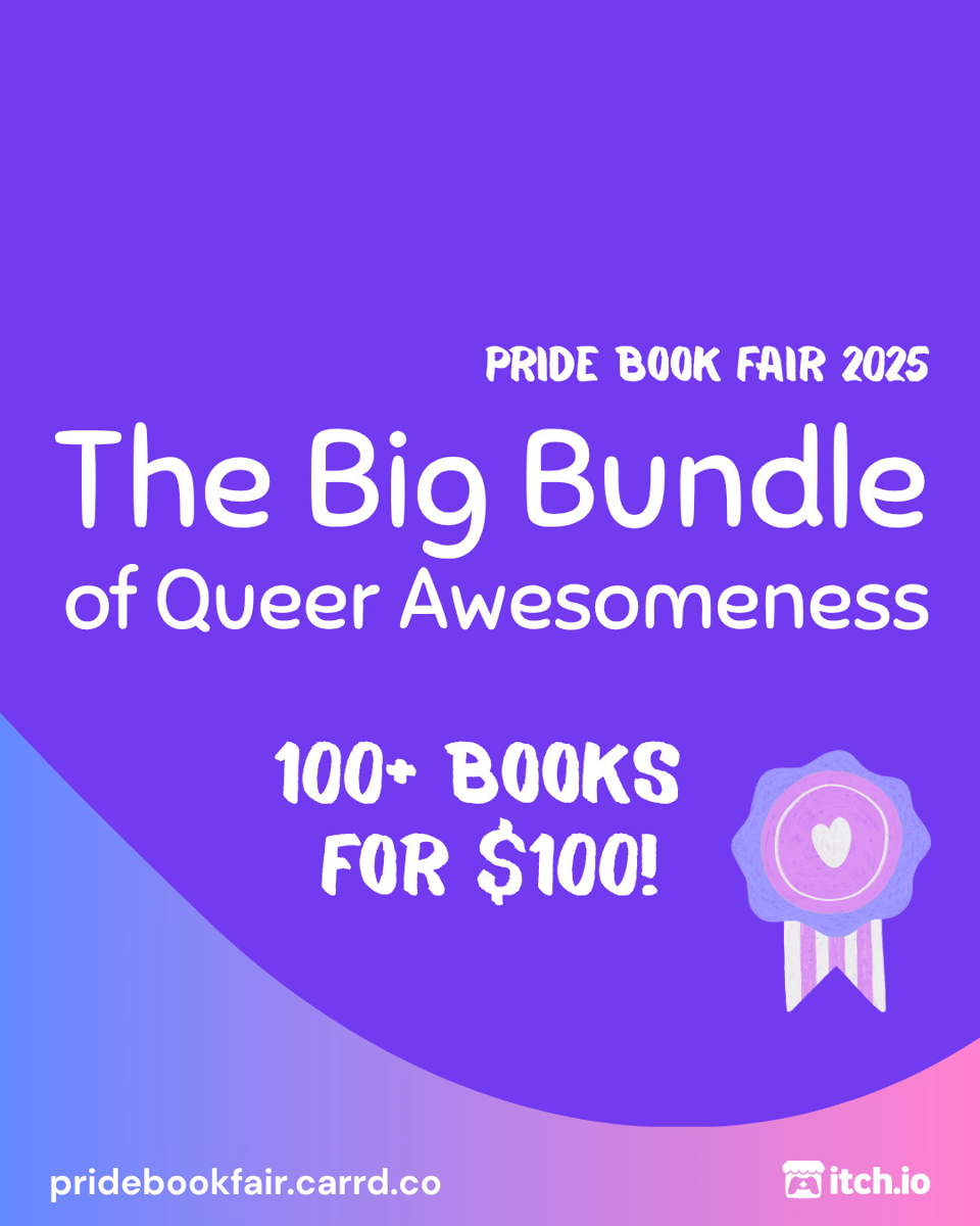 Pride Book Fair 2025 Bundle. The Big Bundle of Queer Awesomeness. 100+ books for $100! pridebookfair.carrd.co. An itch.io logo is in the corner. The background of the image is a blue-purple to pink gradient with a violet blob shape overlapping it. A sketched, pink and purple ribbon sits to the right of the bottom portion of text.