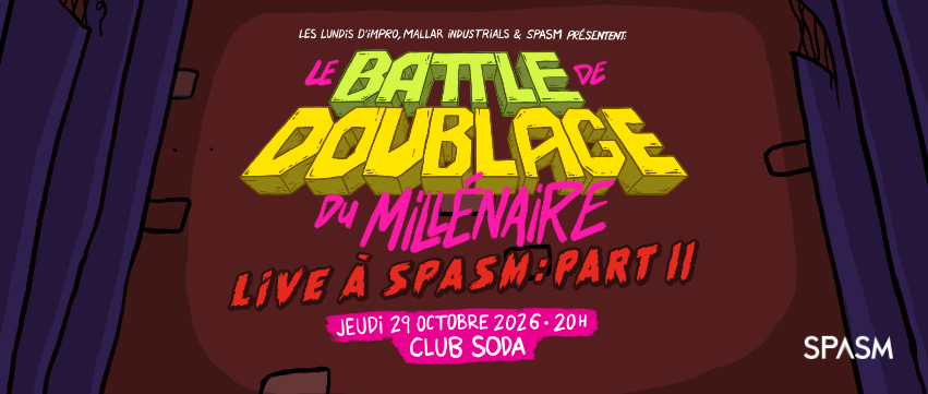 LE BATTLE DE DOUBLAGE DU MILLÉNAIRE
29 OCTOBRE 2026 @ CLUB SODA