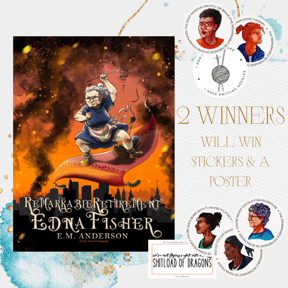 2 winners will win stickers and a poster. around the text are seven stickers: five character stickers featuring Benjamin, Red, Edna, Kiernan, and Clem from Remarkable Retirement, each sticker round with central character art and relevant text around the edges; a round sticker with an image of a yarnball stuck through with sword and knitting needle; and a rectangular sticker saying "we're not flying right into a shitload of dragons." to the left is a large poster with character art by Astra Crompton of Edna Fisher standing on a flying carpet above a burning city, wielding knitting needles.