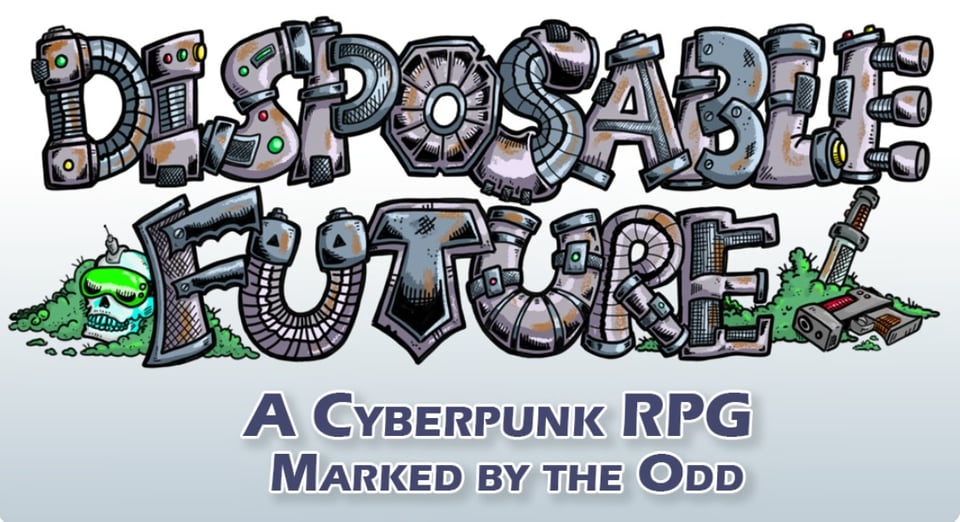 Banner for the Kickstarter for Disposable Future, which says "Disposable Future: A Cyberpunk RPG Marked By the Odd."