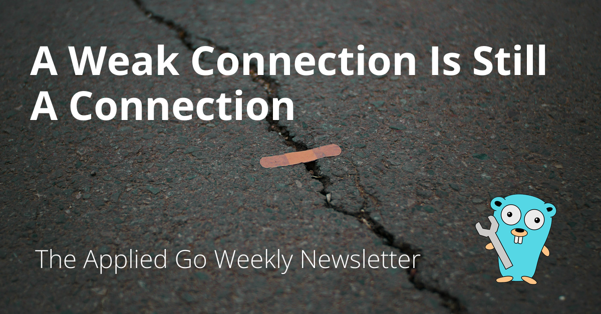 A Weak Connection Is Still A Connection • The Applied Go Weekly Newsletter 2025-01-26