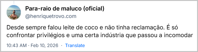 Post de Para-raio de maluco (oficial) (‪@henriquetrovo.com‬) com o texto: 
Desde sempre falou leite de coco e não tinha reclamação. É só confrontar privilégios e uma certa indústria que passou a incomodar