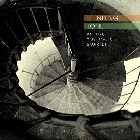 Akihiro Yoshimoto Quartet: Blending Tone