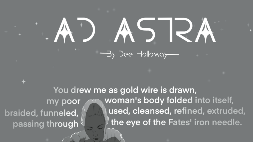 partial screencap of a piece of art and poetry pairing. text reads "Ad Astra by Dee Holloway" and then "You drew me as gold wire is drawn, my poor woman's body folded into itself, braided, funneled, used, cleansed, refined, extruded, passing through the eye of the Fates' iron needle." part of the illustration is visible, a woman's head and stars.